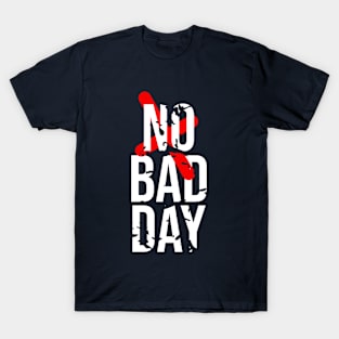 No Bad Day T-Shirt